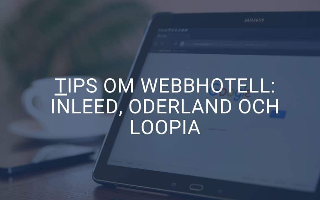 Tips om webbhotell: Inleed, Loopia och Oderland